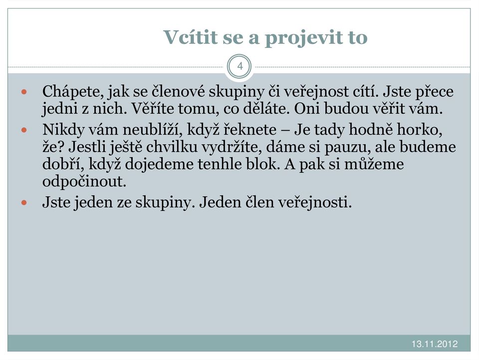 Nikdy vám neublíží, když řeknete Je tady hodně horko, že?
