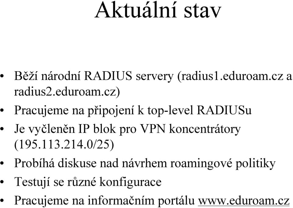 cz) Pracujeme na připojení k top-level u Je vyčleněn IP blok pro VPN