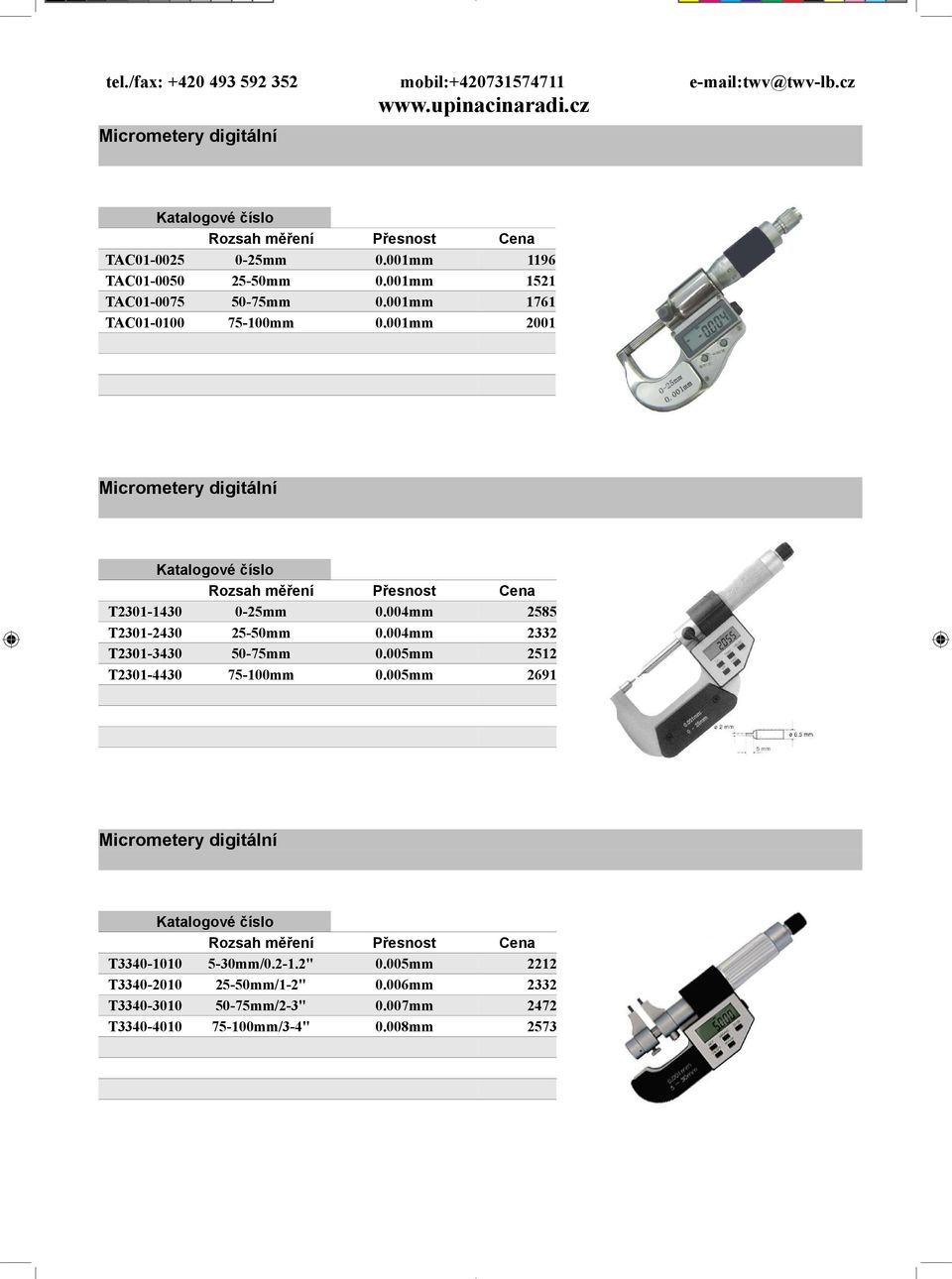 004mm 2332 T2301-3430 50-75mm 0.005mm 2512 T2301-4430 75-100mm 0.005mm 2691 Micrometery digitální T3340-1010 5-30mm/0.