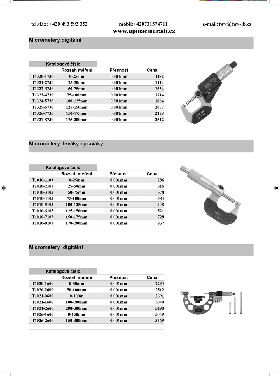 001mm 316 T1010-3103 50-75mm 0.001mm 378 T1010-4103 75-100mm 0.001mm 384 T1010-5103 100-125mm 0.001mm 448 T1010-6103 125-150mm 0.001mm 521 T1010-7103 150-175mm 0.001mm 728 T1010-8103 178-200mm 0.