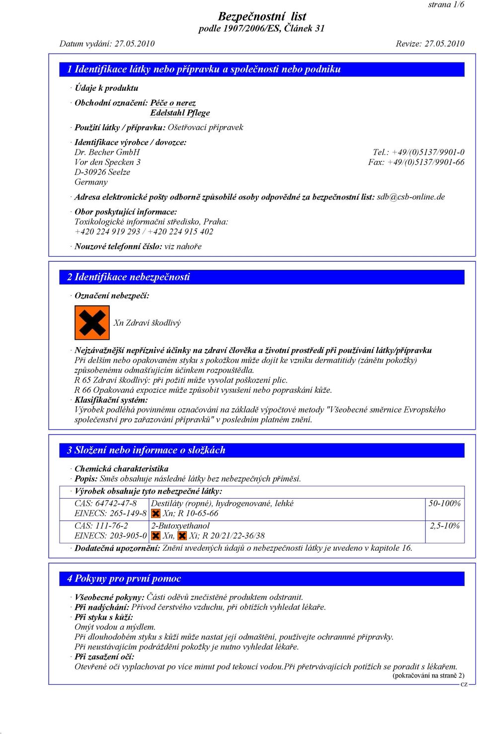 de Obor poskytující informace: Toxikologické informační středisko, Praha: +420 224 919 293 / +420 224 915 402 Nouzové telefonní číslo: viz nahoře 2 Identifikace nebezpečnosti Označení nebezpečí: Xn