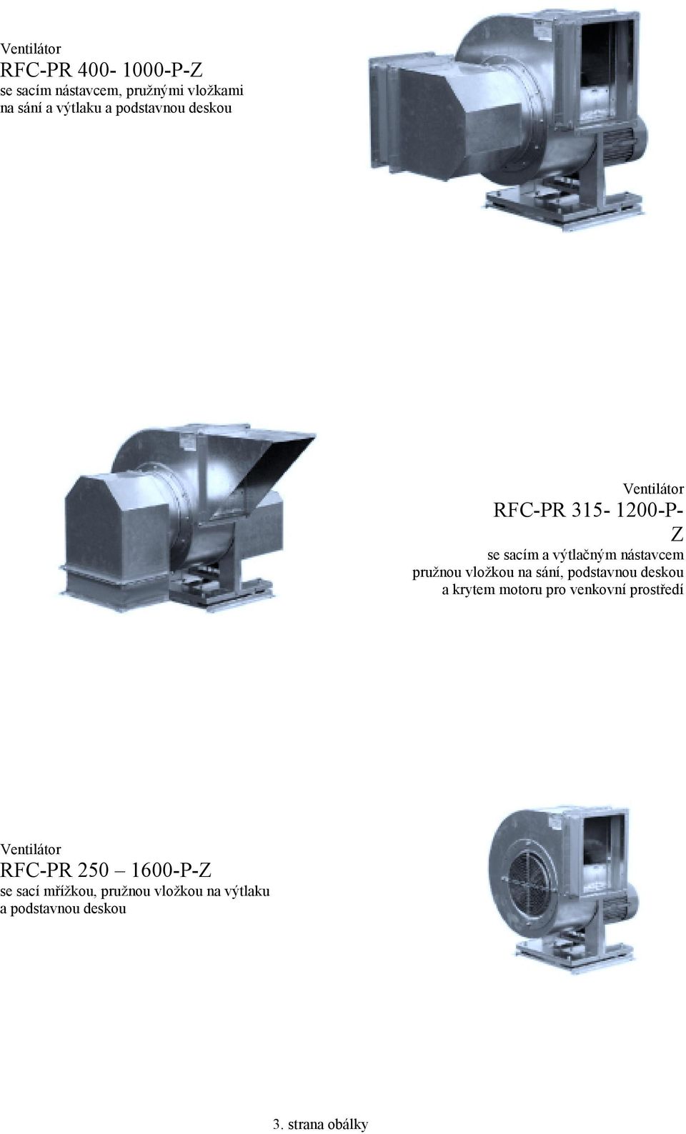 vložkou na sání, podstavnou deskou a krytem motoru pro venkovní prostředí Ventilátor