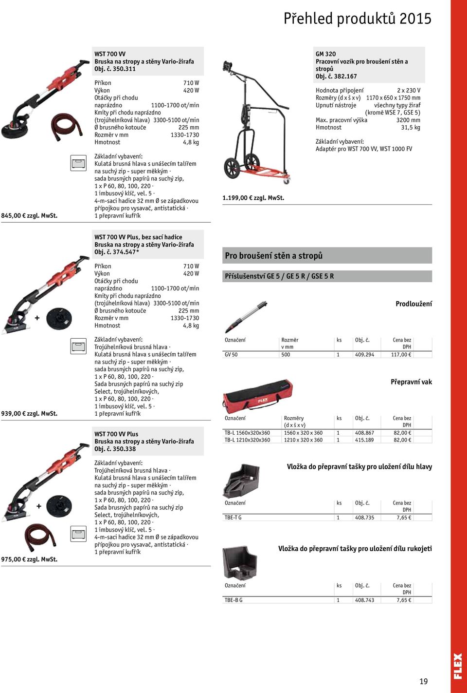 sada brusných papírů na suchý zip, 1 x P 60, 80, 100, 220 1 imbusový klíč, vel. 5 4-m-saci hadice 32 mm Ø se západkovou přípojkou pro vysavač, antistatická 1 přepravní kufřík 1.199,00 zzgl. MwSt.