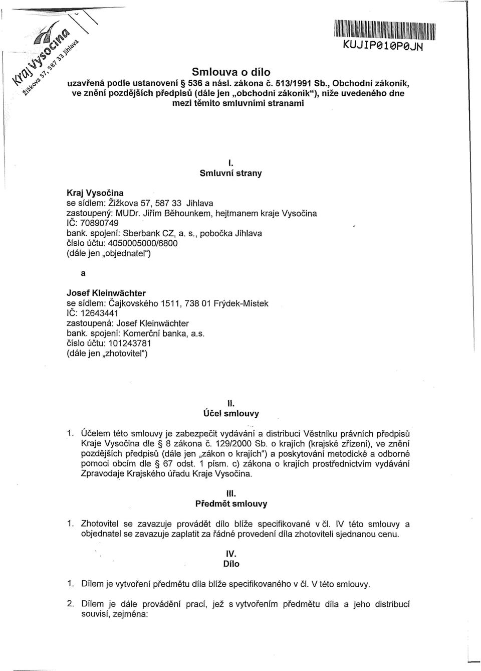 Smluvní strany Kraj Vysočina se sídlem: Žižkova 57, 587 33 Jihlava zastoupený: MUDr. Jiřím Běhounkem, hejtmanem kraje Vysočina IČ: 70890749 bank. spojení: Sberbank CZ, a. s., pobočka Jihlava číslo účtu: 4050005000/6800 (dále jen objednatel") a Josef Kleinwachter se sídlem: Čajkovského 1511, 738 01 Frýdek-Místek IČ: 12643441 zastoupená: Josef Kleinwachter bank.