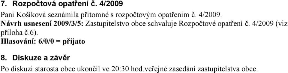 Návrh usnesení 2009/3/5: Zastupitelstvo obce schvaluje Rozpočtové opatření č.