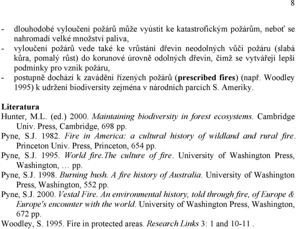 Woodley 1995) k udržení biodiversity zejména v národních parcích S. Ameriky. Literatura Hunter, M.L. (ed.) 2000. Maintaining biodiversity in forest ecosystems. Cambridge Univ.