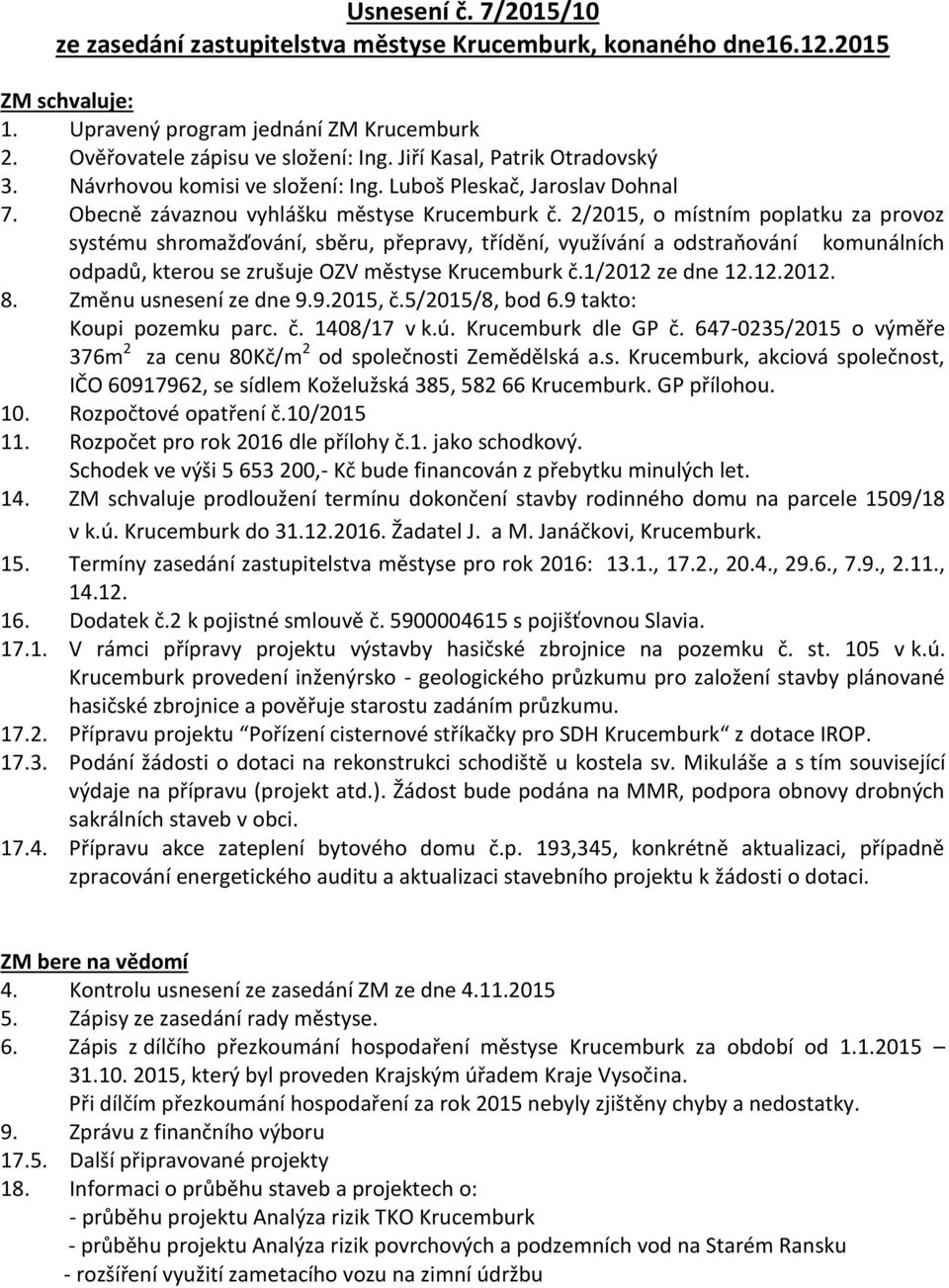 2/2015, o místním poplatku za provoz systému shromažďování, sběru, přepravy, třídění, využívání a odstraňování komunálních odpadů, kterou se zrušuje OZV městyse Krucemburk č.1/2012 ze dne 12.12.2012. 8.