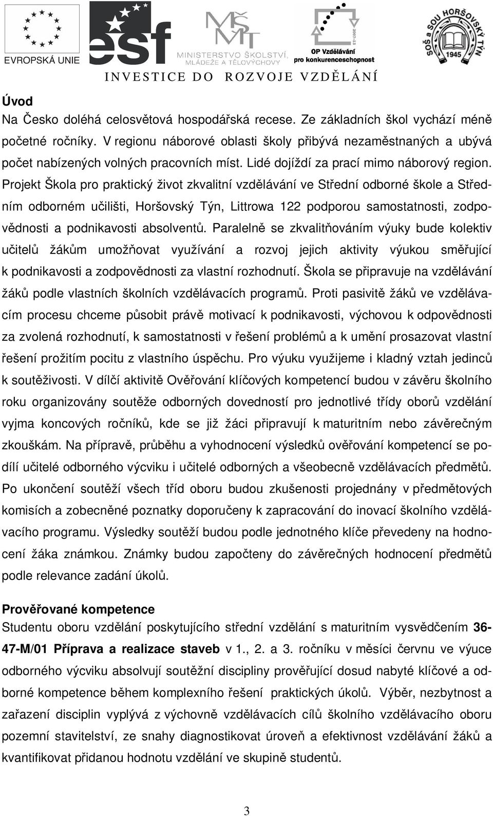 Projekt Škola pro praktický život zkvalitní vzd lávání ve St ední odborné škole a St edním odborném u ilišti, Horšovský Týn, Littrowa 122 podporou samostatnosti, zodpo- dnosti a podnikavosti