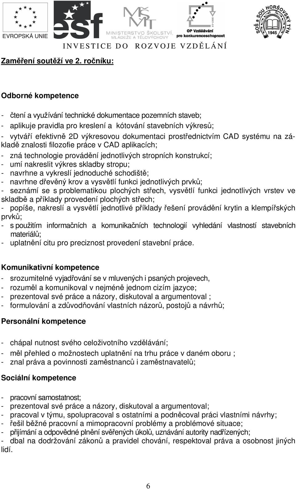 2D výkresovou dokumentaci prost ednictvím CAD systému na základ znalosti filozofie práce v CAD aplikacích; - zná technologie provád ní jednotlivých stropních konstrukcí; - umí nakreslit výkres