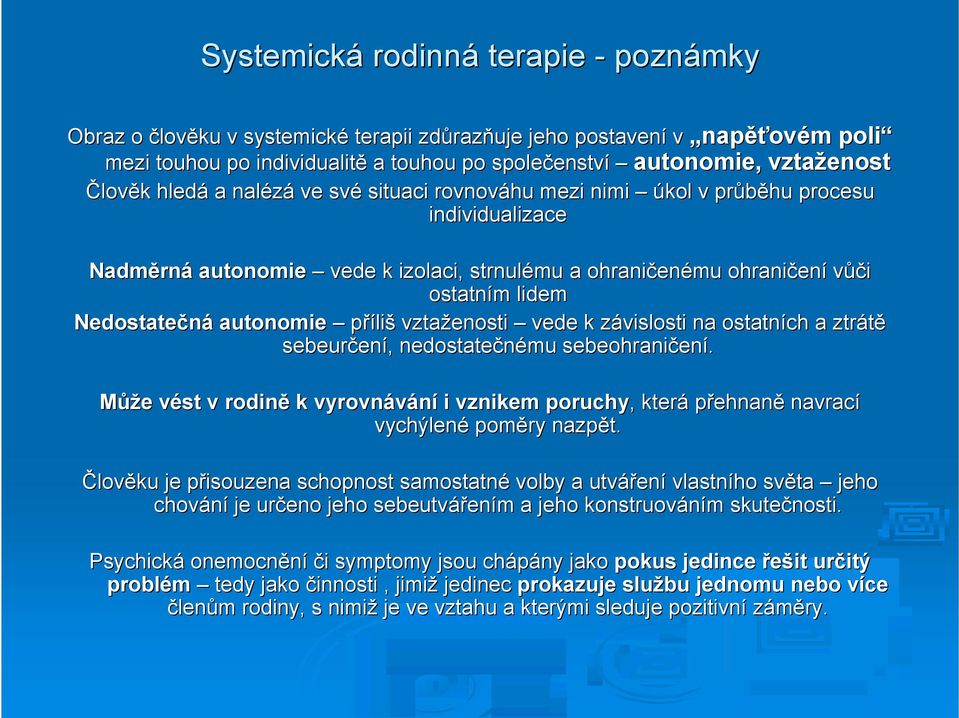 ostatním m lidem Nedostatečná autonomie příliš vztaženosti vede k závislosti z na ostatních a ztrátě sebeurčen ení,, nedostatečnému sebeohraničen ení.