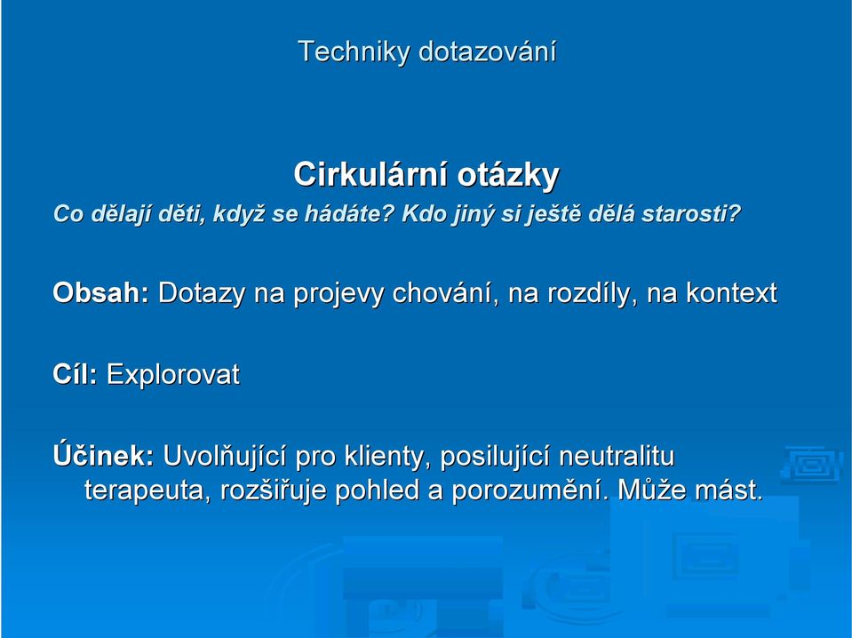 Obsah: Dotazy na projevy chování,, na rozdíly, na kontext Cíl: