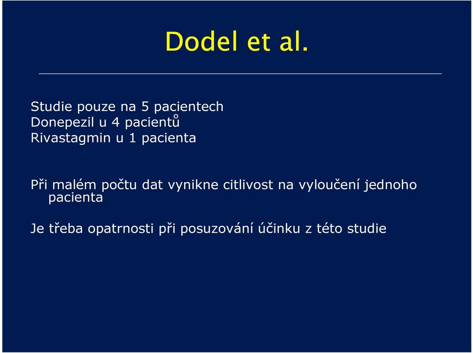 Rivastagmin u 1 pacienta Při malém počtu dat vynikne