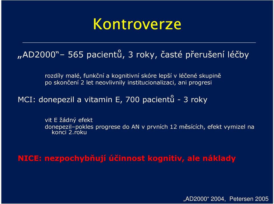 vitamin E, 700 pacientů - 3 roky vit E žádný efekt donepezil pokles progrese do AN v prvních 12