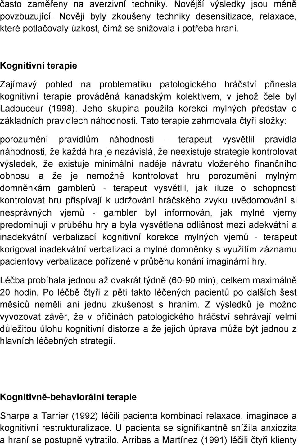 Jeho skupina použila korekci mylných představ o základních pravidlech náhodnosti.