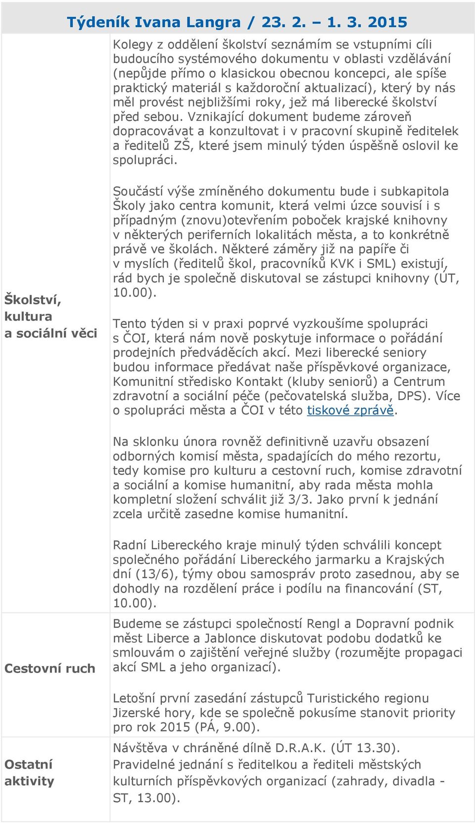 aktualizací), který by nás měl provést nejbližšími roky, jež má liberecké školství před sebou.