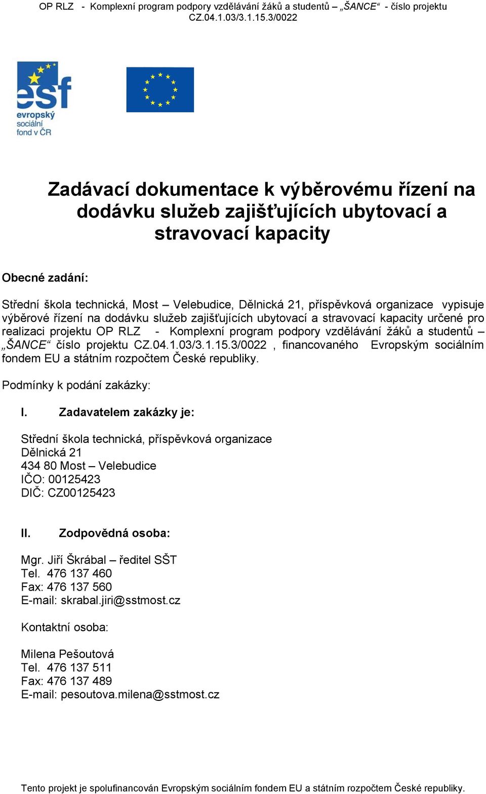 projektu, financovaného Evropským sociálním fondem EU a státním rozpočtem České republiky. Podmínky k podání zakázky: I.