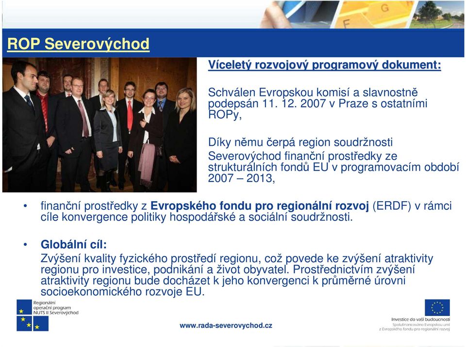 prostředky z Evropského fondu pro regionální rozvoj (ERDF) v rámci cíle konvergence politiky hospodářské a sociální soudržnosti.