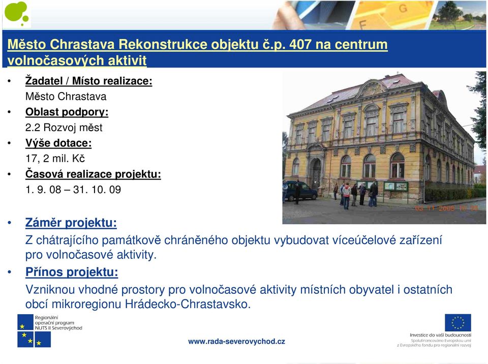 2 Rozvoj měst Výše dotace: 17, 2 mil. Kč Časová realizace projektu: 1. 9. 08 31. 10.