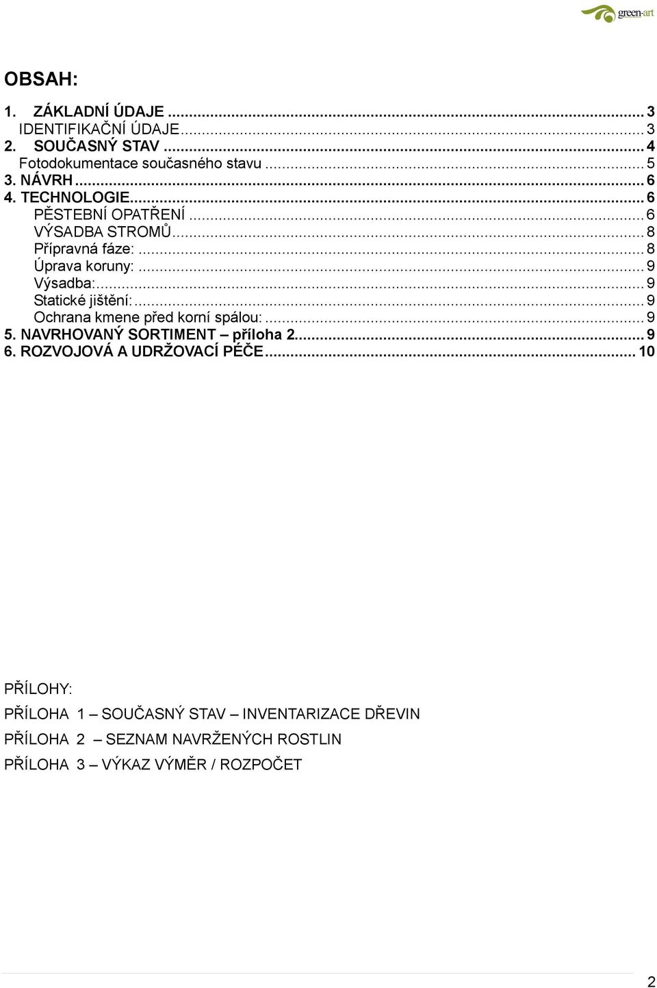 .. 9 Statické jištění:... 9 Ochrana kmene před korní spálou:... 9 5. NAVRHOVANÝ SORTIMENT příloha 2... 9 6.