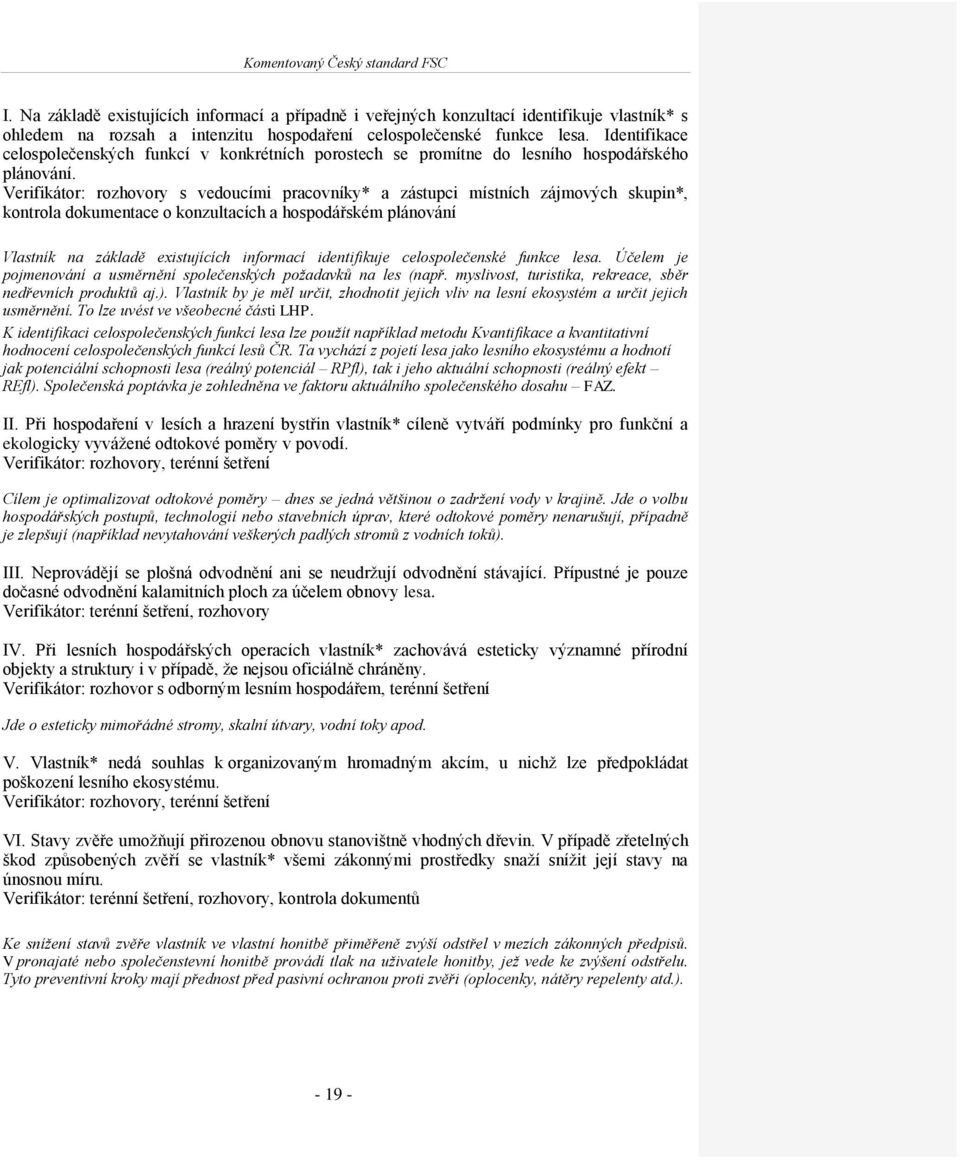 Verifikátor: rozhovory s vedoucími pracovníky* a zástupci místních zájmových skupin*, kontrola dokumentace o konzultacích a hospodářském plánování Vlastník na základě existujících informací