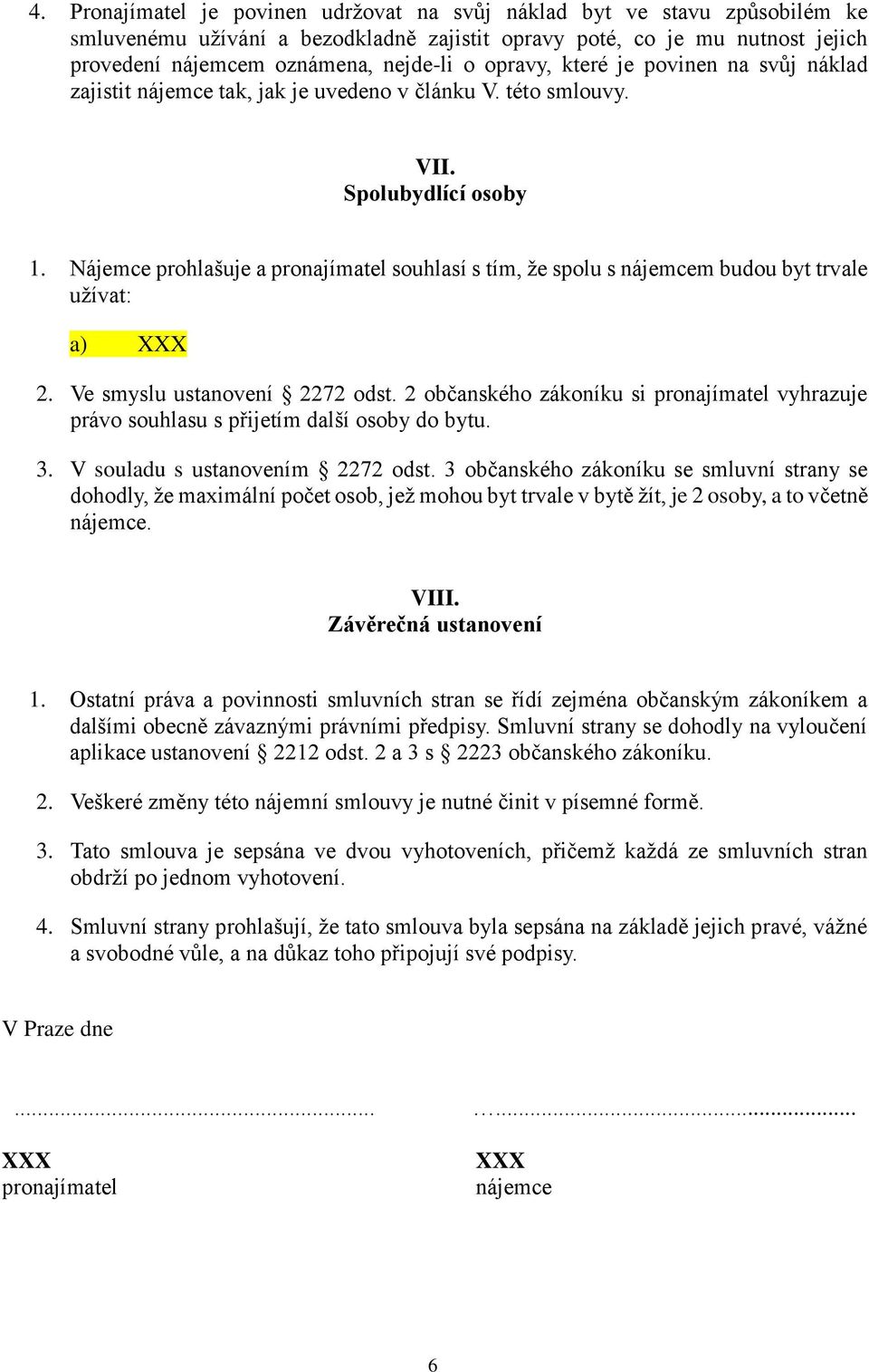 Nájemce prohlašuje a pronajímatel souhlasí s tím, že spolu s nájemcem budou byt trvale užívat: a) 2. Ve smyslu ustanovení 2272 odst.