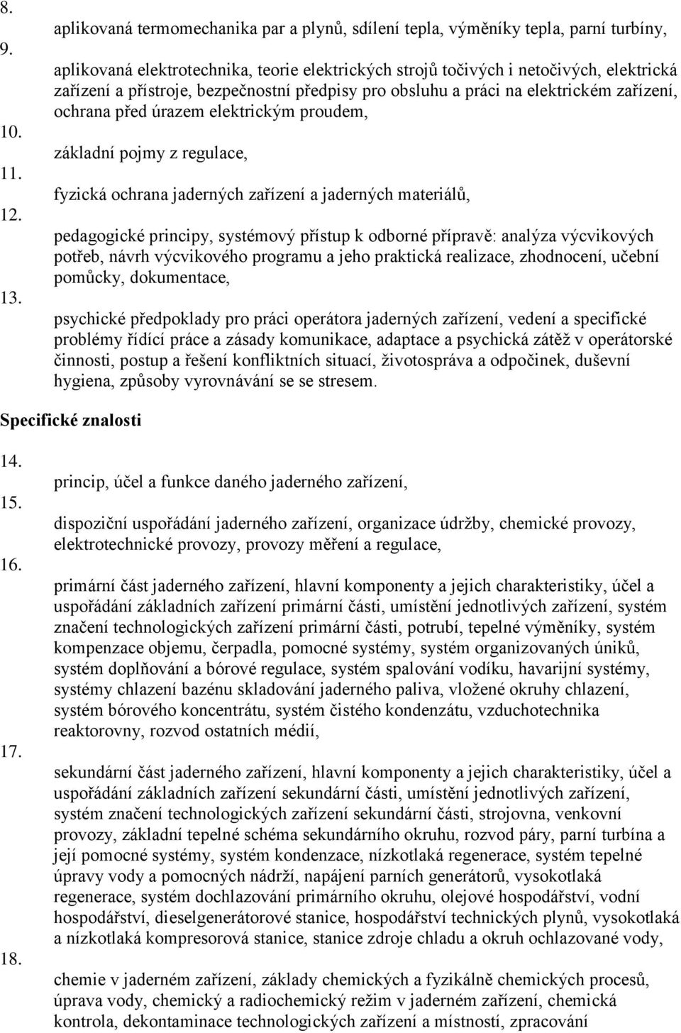 přístroje, bezpečnostní předpisy pro obsluhu a práci na elektrickém zařízení, ochrana před úrazem elektrickým proudem, základní pojmy z regulace, fyzická ochrana jaderných zařízení a jaderných