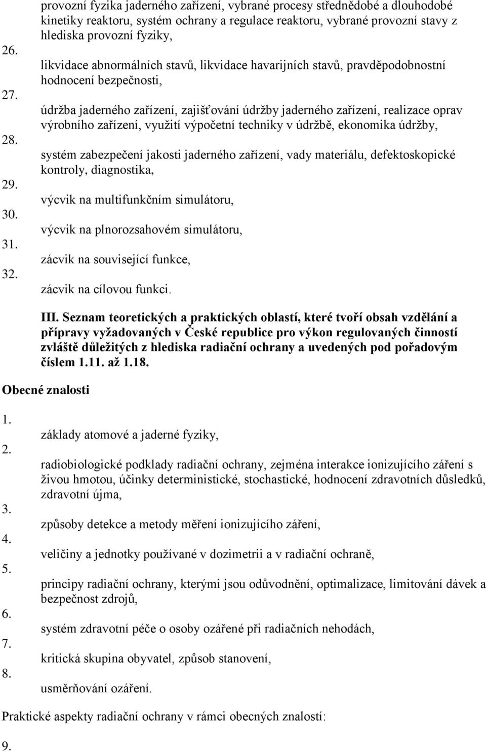 abnormálních stavů, likvidace havarijních stavů, pravděpodobnostní hodnocení bezpečnosti, údržba jaderného zařízení, zajišťování údržby jaderného zařízení, realizace oprav výrobního zařízení, využití