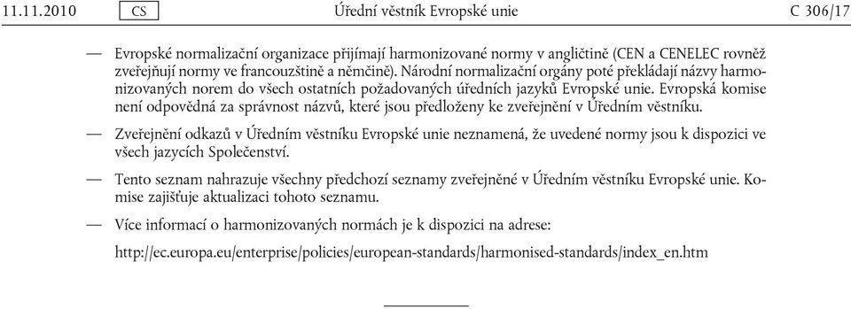 Evropská komise není odpovědná za správnost názvů, které jsou předloženy ke zveřejnění v Úředním věstníku.