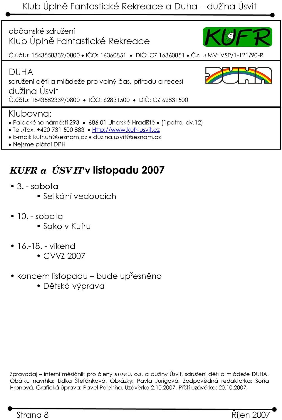 cz duzina.usvit@seznam.cz Nejsme plátci DPH KUFR a ÚSVIT 3. - sobota Setkání vedoucích 10. - sobota Sako v Kufru 16.-18.