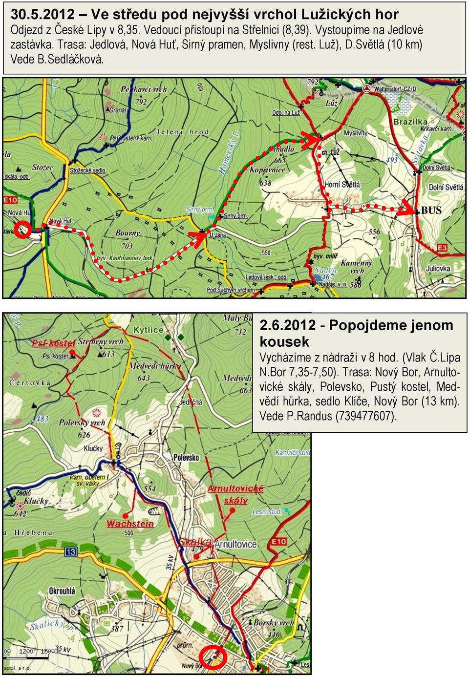 Sedláčková. BUS 2.6.2012 - Popojdeme jenom kousek Vycházíme z nádraží v 8 hod. (Vlak Č.Lípa N.Bor 7,35-7,50).