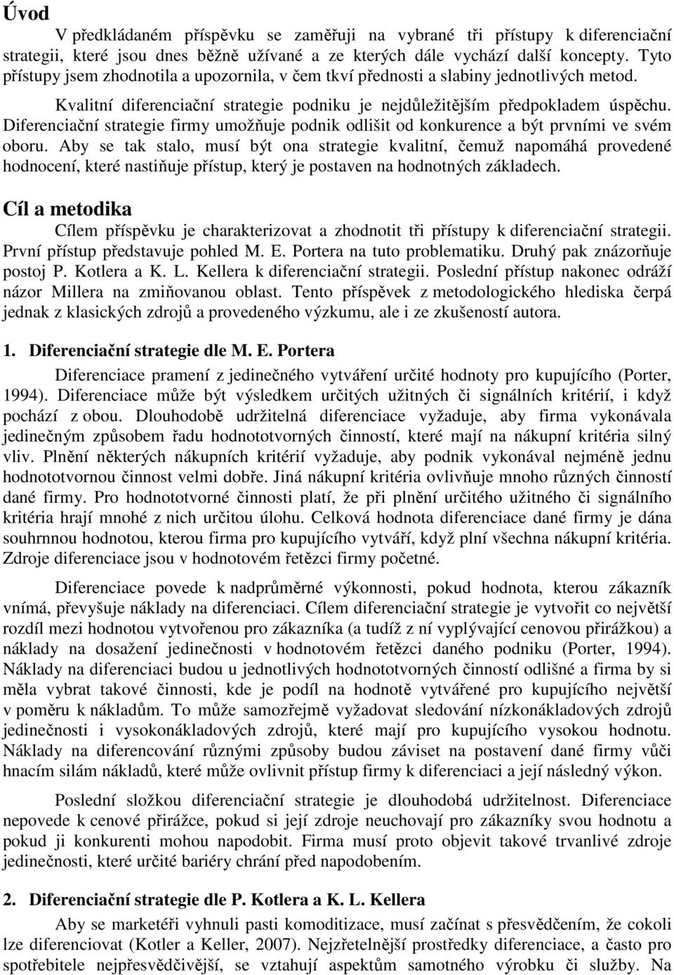 Diferenciační strategie firmy umožňuje podnik odlišit od konkurence a být prvními ve svém oboru.