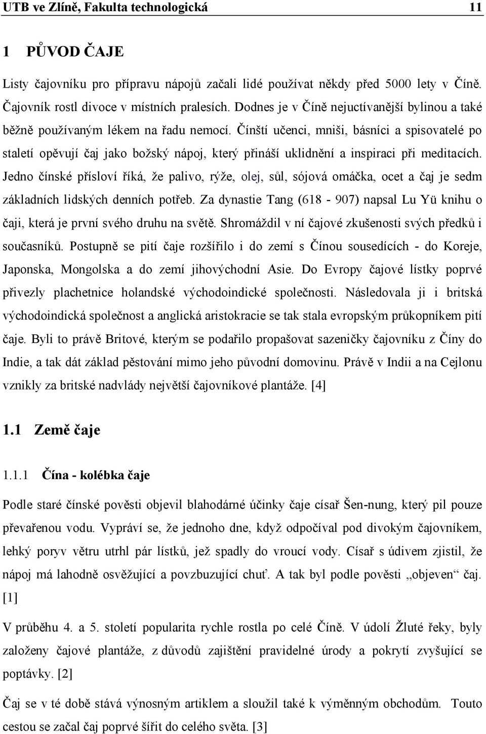 Čínští učenci, mniši, básníci a spisovatelé po staletí opěvují čaj jako božský nápoj, který přináší uklidnění a inspiraci při meditacích.