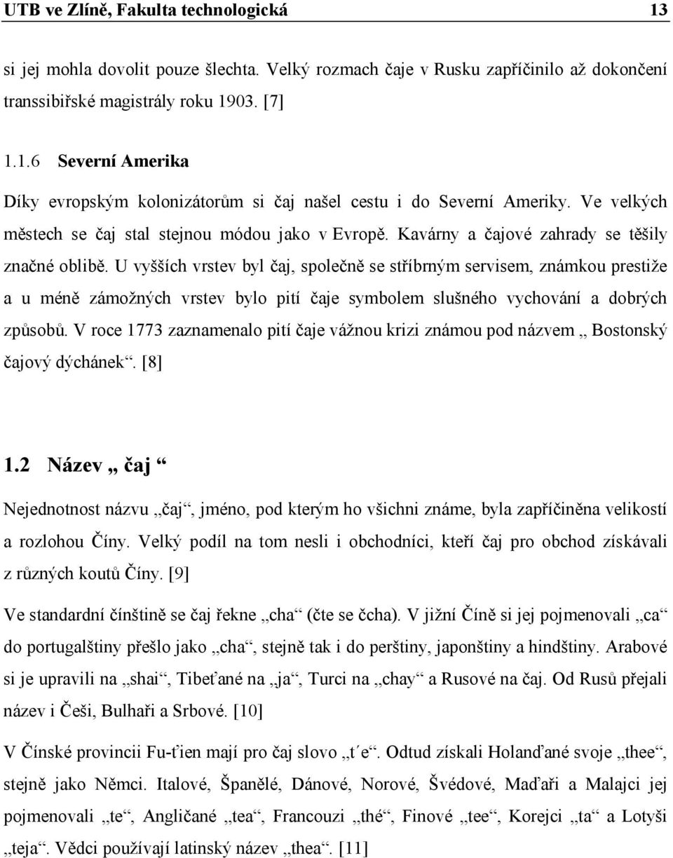 U vyšších vrstev byl čaj, společně se stříbrným servisem, známkou prestiže a u méně zámožných vrstev bylo pití čaje symbolem slušného vychování a dobrých způsobů.