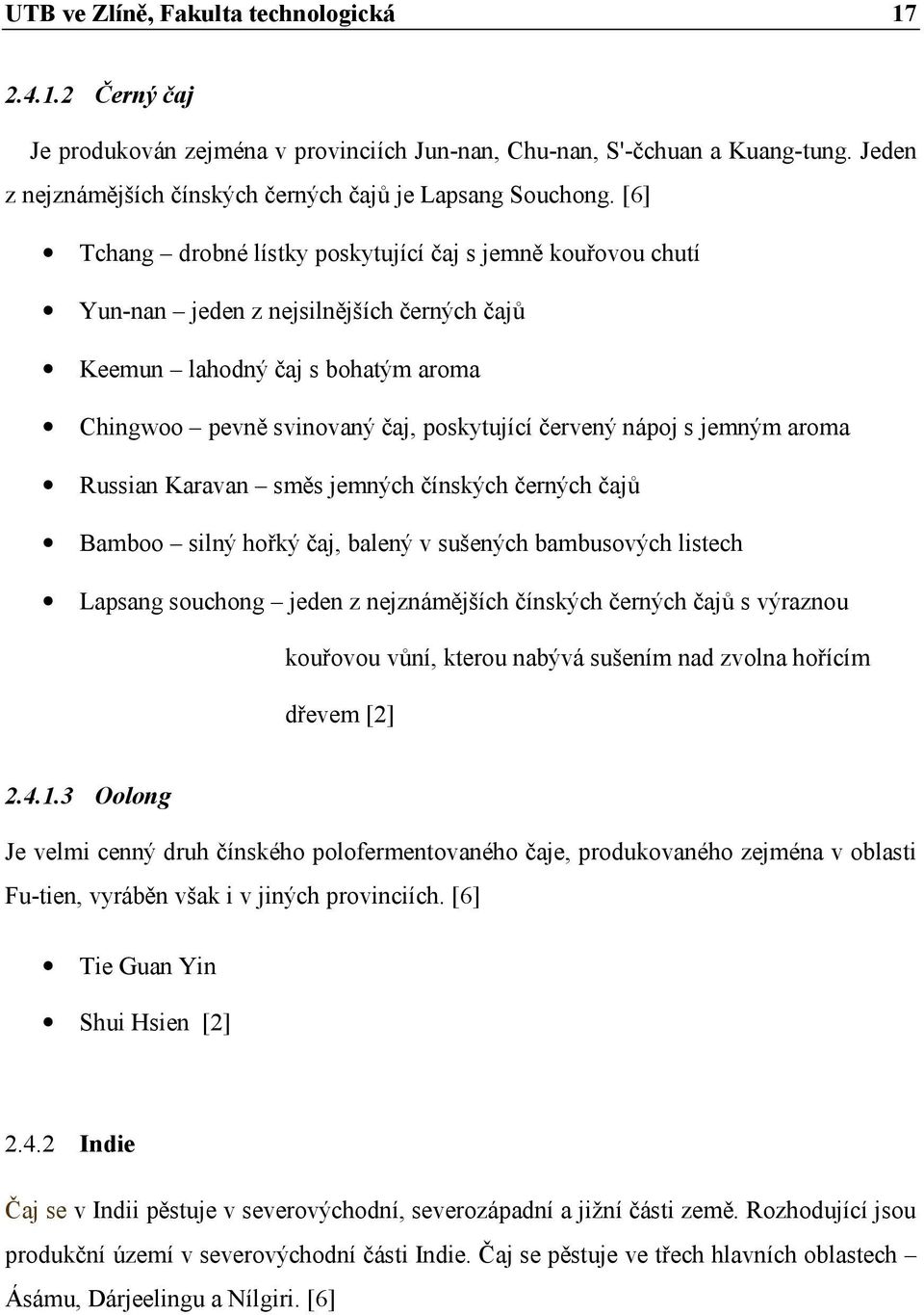 jemným aroma Russian Karavan směs jemných čínských černých čajů Bamboo silný hořký čaj, balený v sušených bambusových listech Lapsang souchong jeden z nejznámějších čínských černých čajů s výraznou