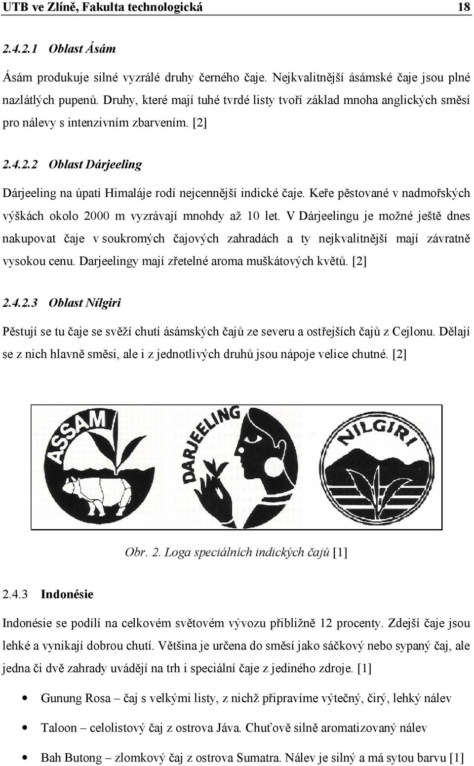 Keře pěstované v nadmořských výškách okolo 2000 m vyzrávají mnohdy až 10 let.
