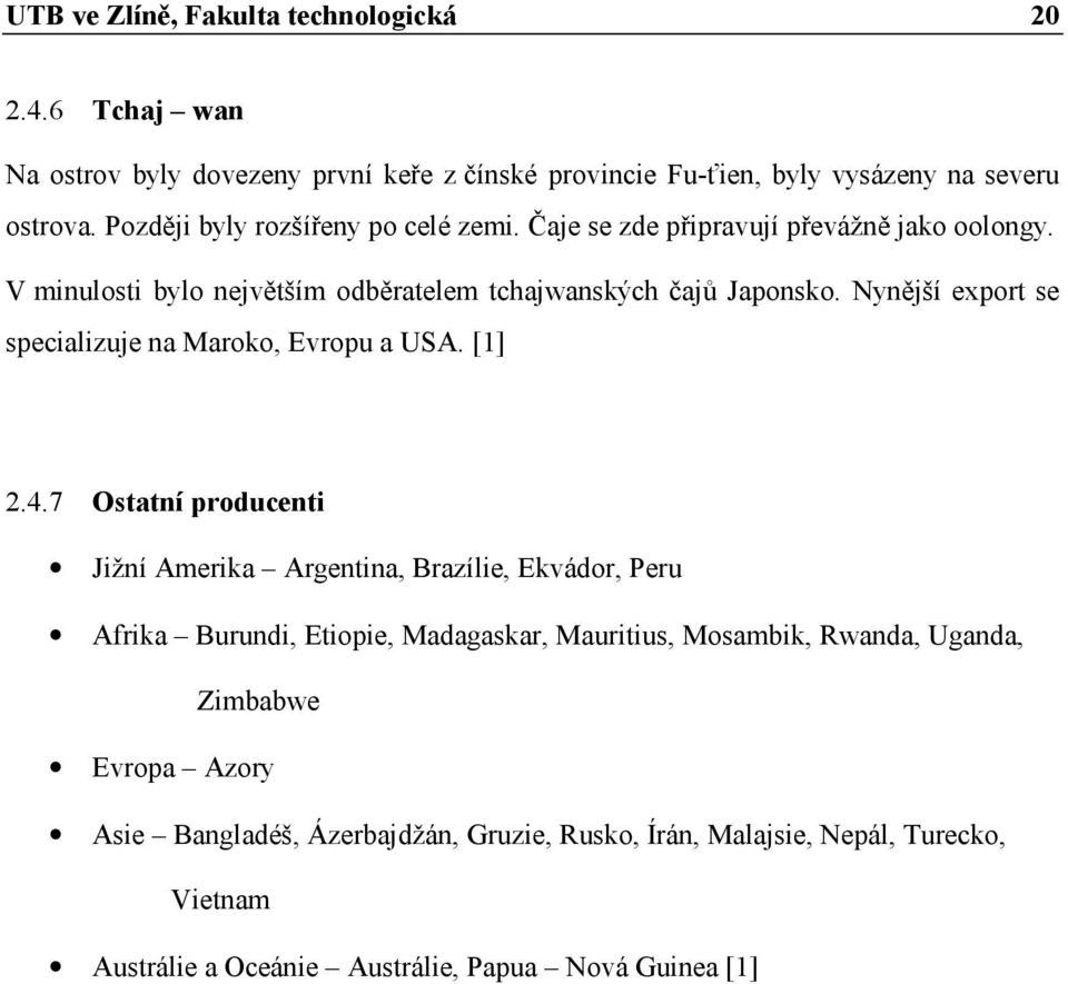 Nynější export se specializuje na Maroko, Evropu a USA. [1] 2.4.