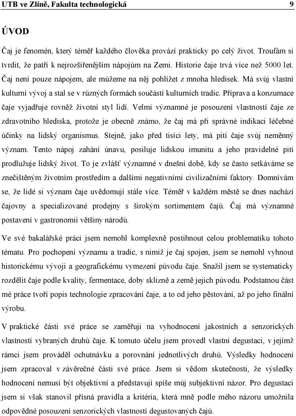 Příprava a konzumace čaje vyjadřuje rovněž životní styl lidí.
