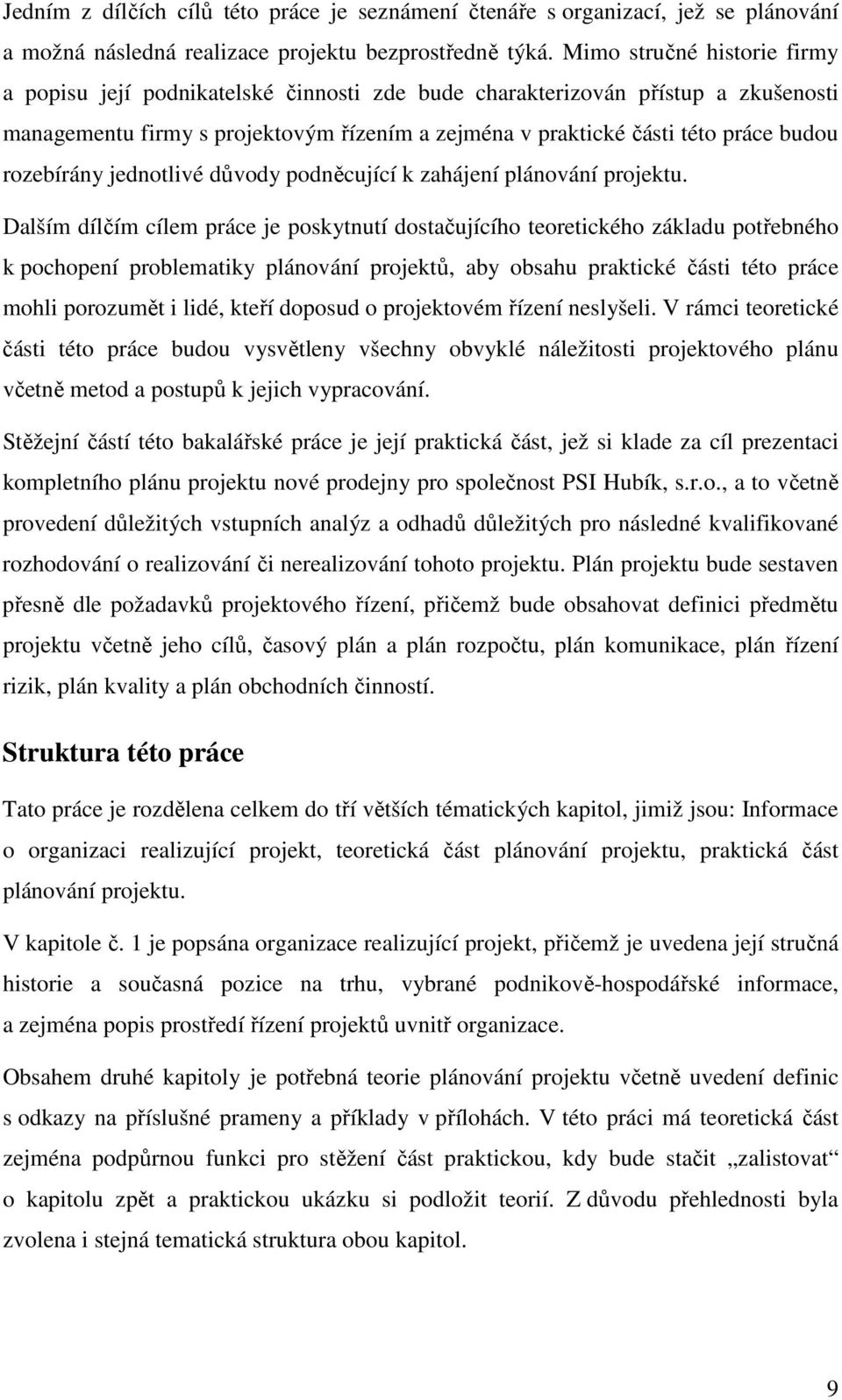 rozebírány jednotlivé důvody podněcující k zahájení plánování projektu.