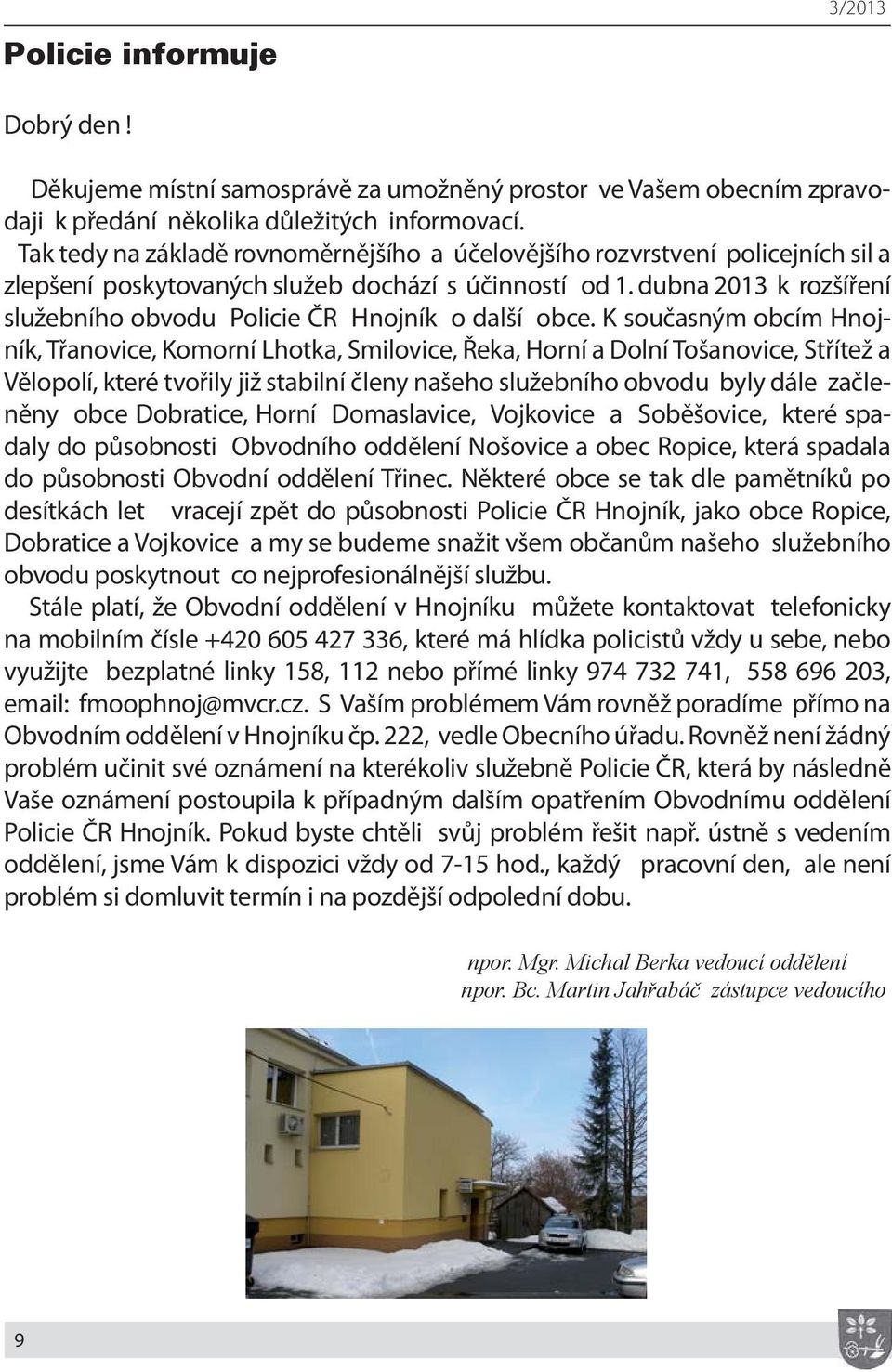 dubna 2013 k rozšíření služebního obvodu Policie ČR Hnojník o další obce.