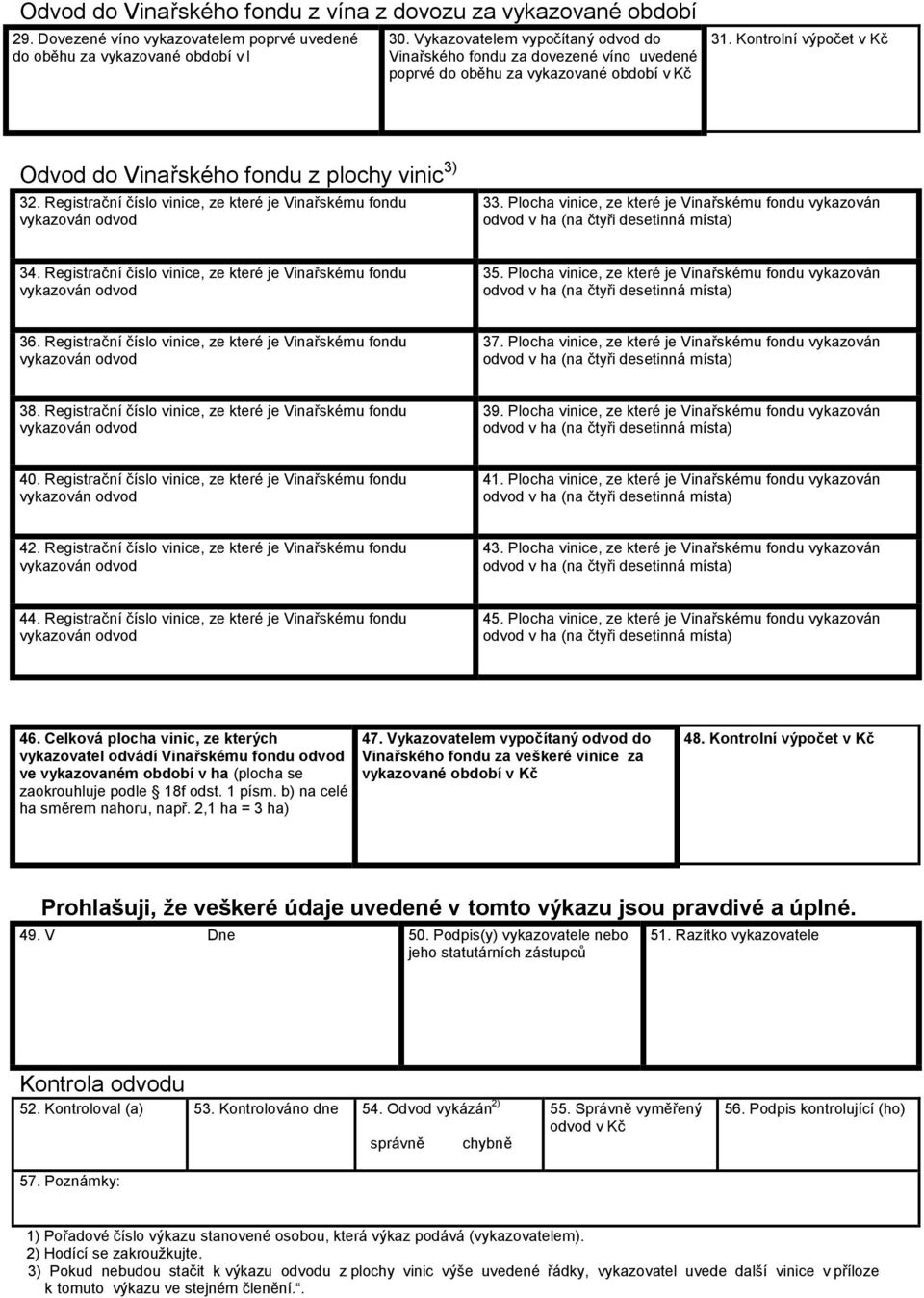 Registrační číslo vinice, ze které je Vinařskému fondu 33. Plocha vinice, ze které je Vinařskému fondu vykazován 34. Registrační číslo vinice, ze které je Vinařskému fondu 35.