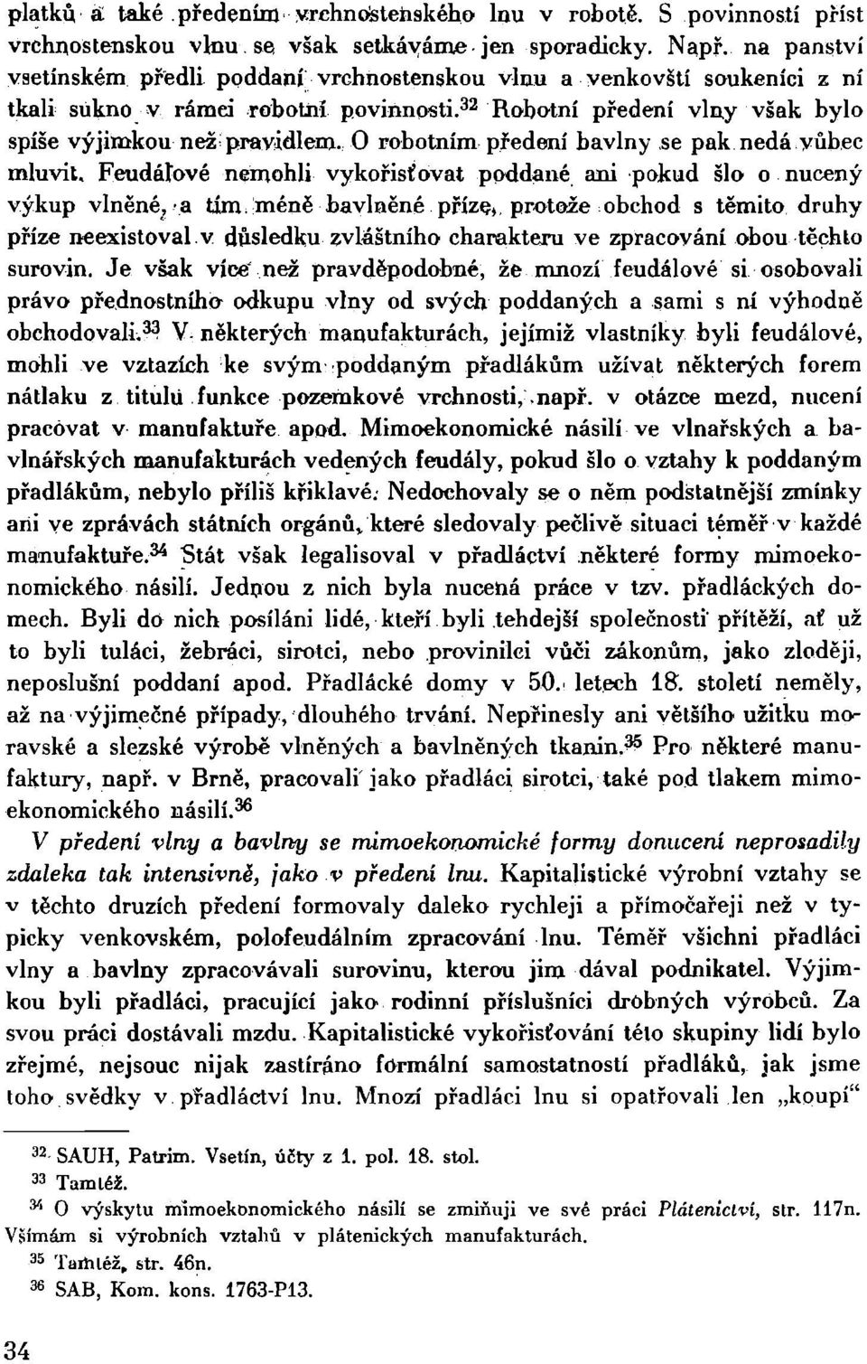 0 robotním předení bavlny se pak nedá vůbec mluvit. Feudáíové nemohli vykořisťovat poddané ani pokud šlo o nucený výkup vlněné, a tím.