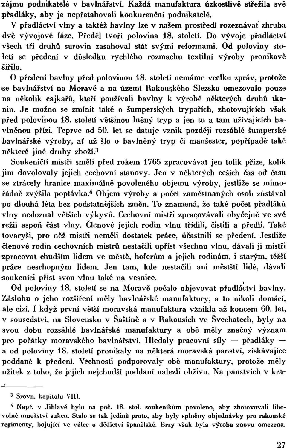 Do vývoje přadláctví všech tří druhů surovin zasahoval stát svými reformami. Od poloviny století se předení v důsledku rychlého rozmachu textilní výroby pronikavě.šířilo.