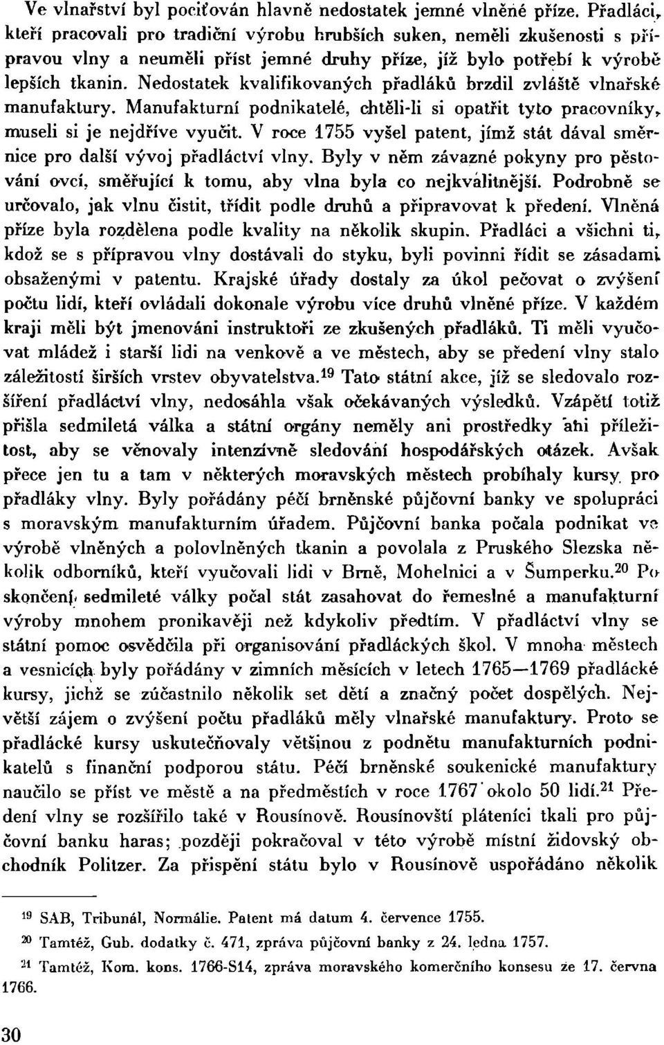 Nedostatek kvalifikovaných přadláků brzdil zvláště vlnařské manufaktury. Manufakturní podnikatelé, chtěli-li si opatřit tyto pracovníky, museli si je nejdříve vyučit.