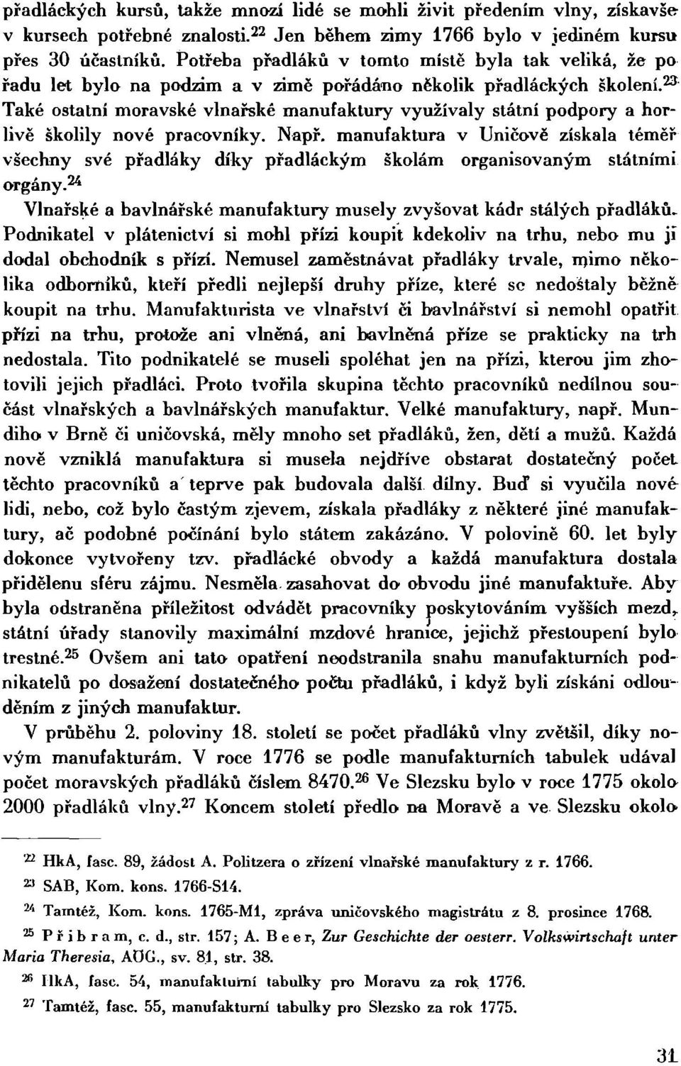 23 ' Také ostatní moravské vlnařské manufaktury využívaly státní podpory a horlivě školily nové pracovníky. Např.