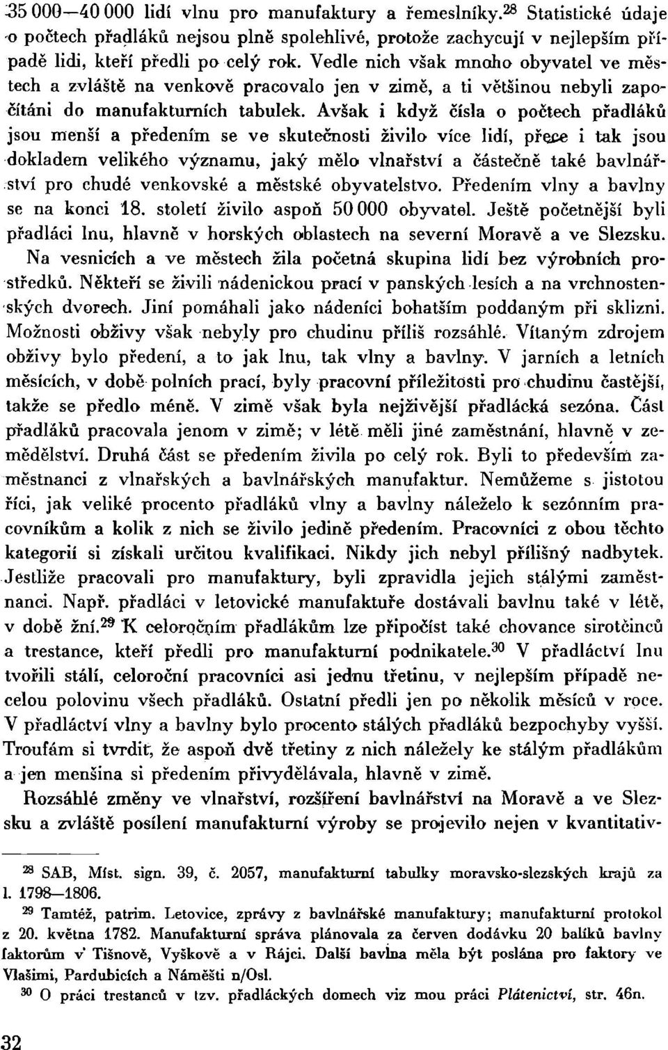 Avšak i když čísla o počtech přadláků jsou menší a předením se ve skutečnosti živilo více lidí, přece i tak jsou dokladem velikého významu, jaký mělo vinařství a částečně také bavlnářství pro chudé
