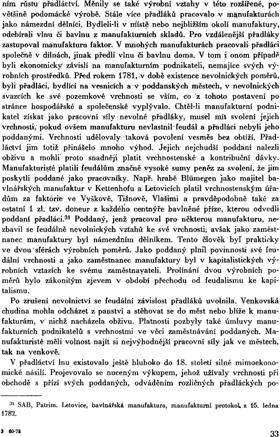 V mnohých manufakturách pracovali přadláci společně v dílnách, jinak předli vlnu či bavlnu doma.