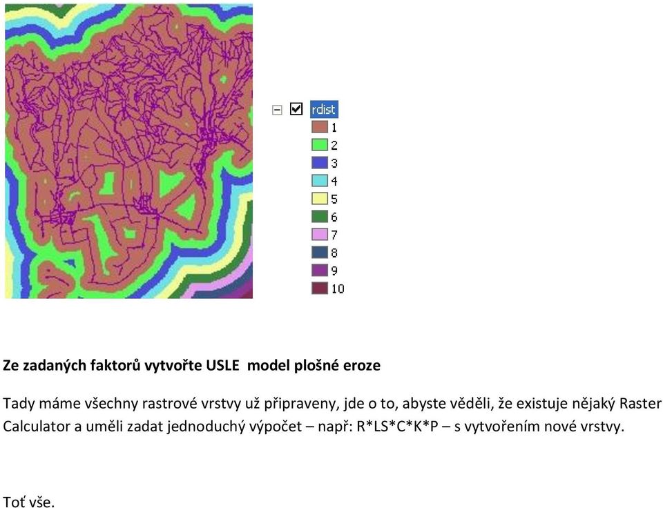 věděli, že existuje nějaký Raster Calculator a uměli zadat