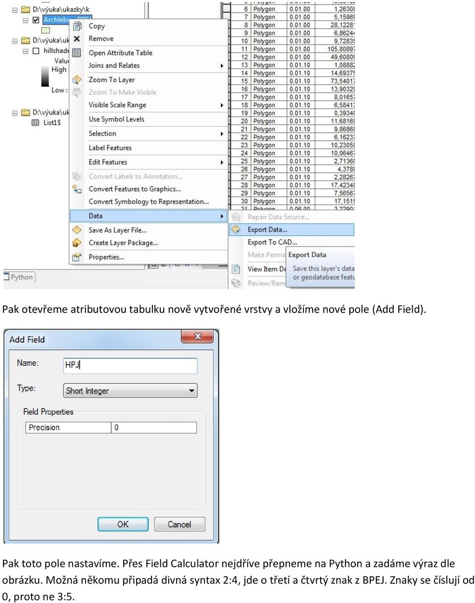 Přes Field Calculator nejdříve přepneme na Python a zadáme výraz dle