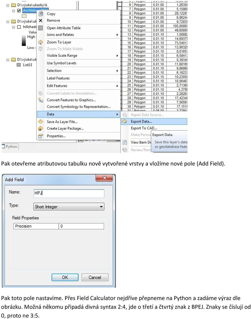 Přes Field Calculator nejdříve přepneme na Python a zadáme výraz dle