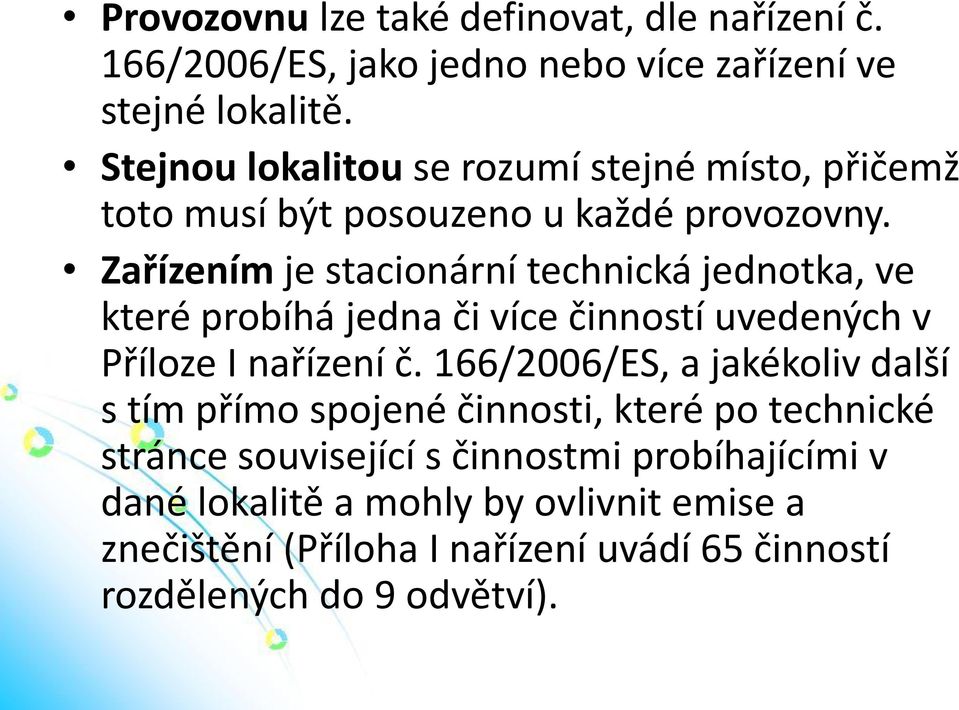 Zařízením je stacionární technická jednotka, ve které probíhá jedna či více činností uvedených v Příloze I nařízení č.